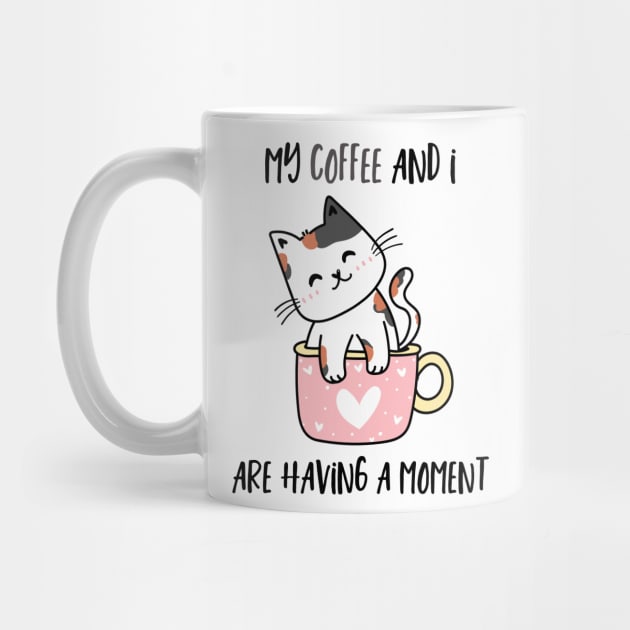 My Coffee And I Are Having A Moment Cat by SybaDesign